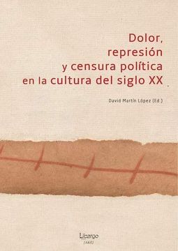 portada Dolor, Represión y Censura Política en la Cultura del Siglo xx (in Spanish)