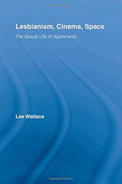 portada Lesbianism, Cinema, Space: The Sexual Life of Apartments (Routledge Advances in Film Studies) (en Inglés)