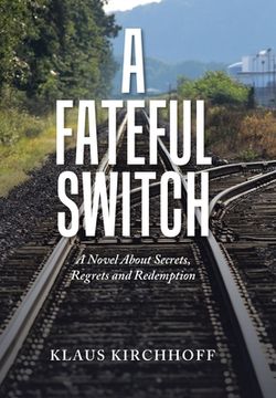 portada A Fateful Switch: A Novel About Secrets, Regrets and Redemption (in English)