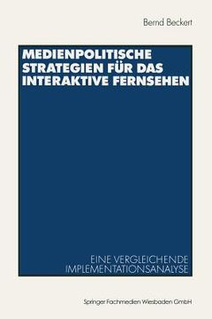 portada Medienpolitische Strategien Für Das Interaktive Fernsehen: Eine Vergleichende Implementationsanalyse (in German)