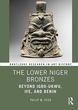 portada The Lower Niger Bronzes: Beyond Igbo-Ukwu, Ife, and Benin (Routledge Research in art History) (en Inglés)