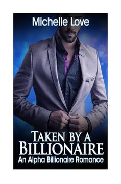 portada Taken by a Billionaire: An Alpha Billionaire Romance Book One (en Inglés)
