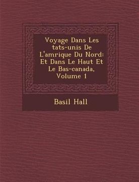 portada Voyage Dans Les Tats-Unis de L'Am Rique Du Nord: Et Dans Le Haut Et Le Bas-Canada, Volume 1 (en Francés)