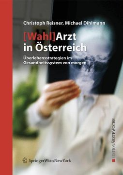 portada [Wahl]Arzt in Österreich: Überlebensstrategien im Gesundheitssystem von morgen: Uberlebensstrategien Im Gesundheitssystem Von Morgen (Edition Ärztewoche)
