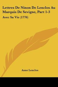 portada Lettres De Ninon De Lenclos Au Marquis De Sevigne, Part 1-3: Avec Sa Vie (1776) (en Francés)