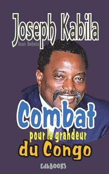 portada Joseph Kabila, Combat pour la grandeur du Congo (en Francés)