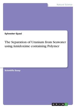 portada The Separation of Uranium from Seawater using Amidoxime containing Polymer