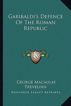 portada garibaldi's defence of the roman republic (en Inglés)