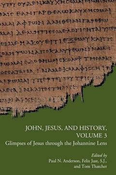 portada John, Jesus, and History, Volume 3: Glimpses of Jesus through the Johannine Lens (Early Christianity and Its Literature)