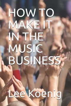 portada How to Make It in the Music Business (en Inglés)