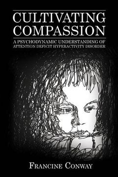 portada Cultivating Compassion: A Psychodynamic Understanding of Attention Deficit Hyperactivity Disorder