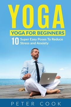 portada Yoga: Yoga for Beginners - 10 Super Easy Poses to Reduce Stress and Anxiety (en Inglés)