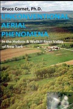 portada Unconventional Aerial Phenomena: In the Hudson and Wallkill River Valley of New York (in English)