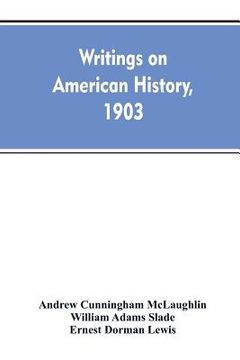portada Writings on American history, 1903. A bibliography of books and articles on United States history published during the year 1903, with some memoranda (en Inglés)