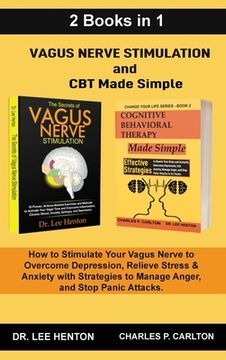 portada Vagus Nerve Stimulation and CBT Made Simple (2 Books in 1): How to Stimulate Your Vagus Nerve to Overcome Depression, Relieve Stress & Anxiety with St 