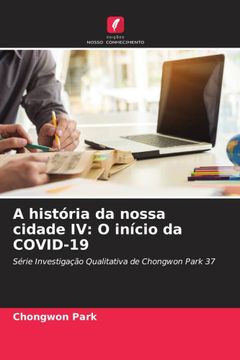 portada A História da Nossa Cidade iv: O Início da Covid-19