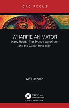 portada Wharfie Animator: Harry Reade, the Sydney Waterfront, and the Cuban Revolution (Focus Animation) (in English)