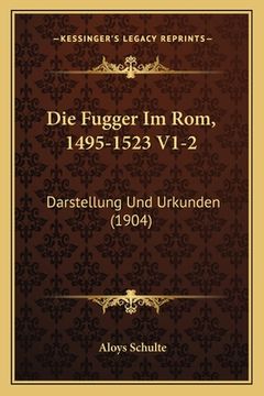 portada Die Fugger Im Rom, 1495-1523 V1-2: Darstellung Und Urkunden (1904) (en Alemán)