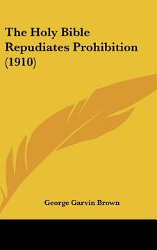 portada the holy bible repudiates prohibition (1910) (en Inglés)