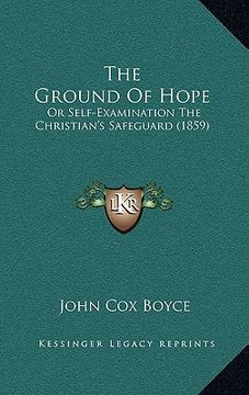 portada the ground of hope: or self-examination the christian's safeguard (1859) (en Inglés)