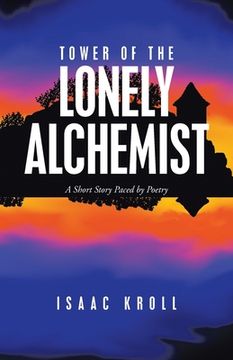portada Tower of the Lonely Alchemist: A Short Story Paced by Poetry (in English)