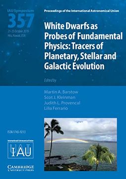 portada White Dwarfs as Probes of Fundamental Physics (Iau S357): Tracers of Planetary, Stellar and Galactic Evolution (en Inglés)