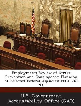 portada Employment: Review of Strike Prevention and Contingency Planning of Selected Federal Agencies: Fpcd-76-94