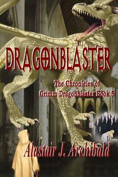portada Dragonblaster: Book 5 of the Chronicles of Grim Dragonblaster (en Inglés)