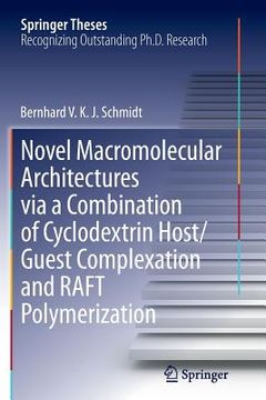 portada Novel Macromolecular Architectures Via a Combination of Cyclodextrin Host/Guest Complexation and Raft Polymerization (en Inglés)