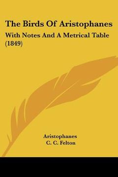portada the birds of aristophanes: with notes and a metrical table (1849) (in English)