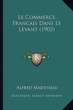 portada Le Commerce Francais Dans Le Levant (1902) (en Francés)