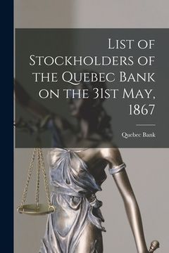 portada List of Stockholders of the Quebec Bank on the 31st May, 1867 [microform] (en Inglés)