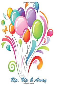 portada Up, up & Away: 124 Page Softcover, has Lined and Blank Pages Both With a Balloon Border, College Rule Composition (6” x 9 “) Boho Balloon Bouquet 