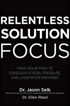 portada Relentless Solution Focus: Train Your Mind to Conquer Stress, Pressure, and Underperformance (Business Books) (en Inglés)