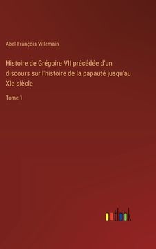 portada Histoire de Grégoire VII précédée d'un discours sur l'histoire de la papauté jusqu'au XIe siècle: Tome 1 (en Francés)