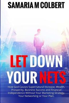 portada Let Down Your Nets: How God Causes Supernatural Increase, Wealth, Prosperity, Business Success and Financial Independence Without Your Mar (en Inglés)