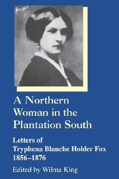 portada northern woman in the plantation south letters of tryphena blanche holder fox, 1856-1876 (en Inglés)