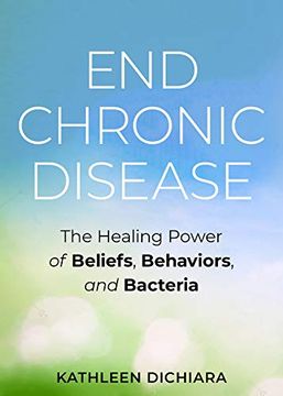 portada End Chronic Disease: The Healing Power of Beliefs, Behaviors, and Bacteria (in English)