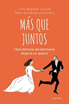 portada Mas que Juntos: Como Disfrutar del Matrimonio Desde el si Quiero (in Spanish)