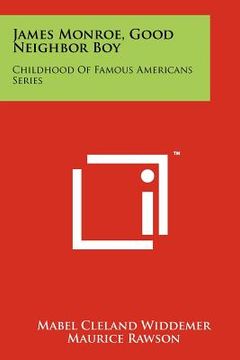 portada james monroe, good neighbor boy: childhood of famous americans series (en Inglés)