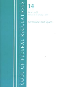 portada Code of Federal Regulations, Title 14 Aeronautics and Space 1-59, Revised as of January 1, 2021 (en Inglés)