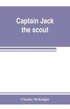 portada Captain Jack, the scout; or, The Indian wars about Old Fort Duquesne; An historical novel (in English)
