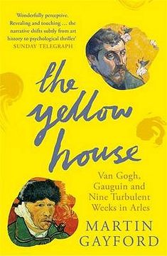 portada the yellow house: van gogh, gauguin and nine turbulent weeks in arles (en Inglés)