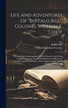 portada Life and Adventures of "Buffalo Bill", Colonel William f. Cody: This Thrilling Autobiography Tells in Colonel Cody's own Graphic Language the. Is Supplemented With a Chapter by a Loving (en Inglés)