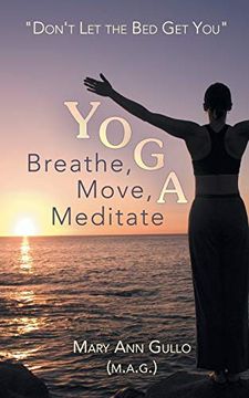 portada Yoga: Breathe, Move, Meditate: "Don't Let the Bed Get You" (en Inglés)