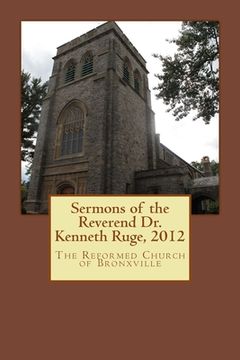 portada Sermons of the Reverend Dr. Kenneth Ruge, 2012: The Reformed Church of Bronxville