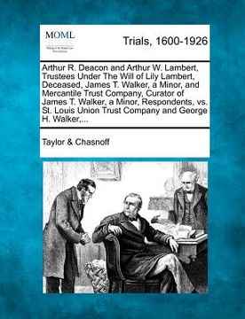 portada arthur r. deacon and arthur w. lambert, trustees under the will of lily lambert, deceased, james t. walker, a minor, and mercantile trust company, cur