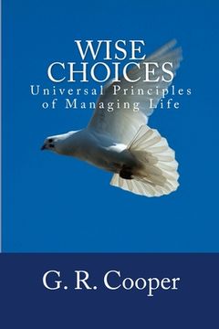 portada Wise Choices: Universal Principles of Managing Life (en Inglés)