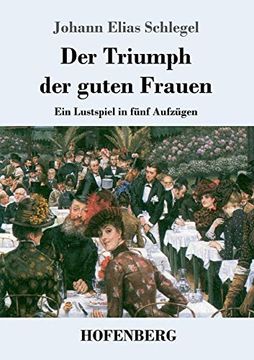 portada Der Triumph der Guten Frauen: Ein Lustspiel in Fã¼Nf Aufzã¼Gen (en Alemán)