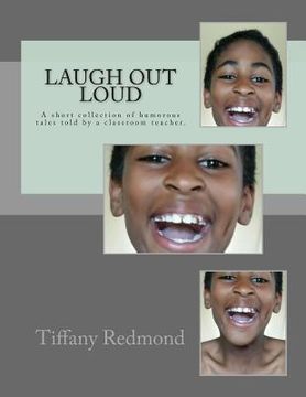 portada Laugh out Loud: A collection of humorous tales told by a classroom teacher (en Inglés)